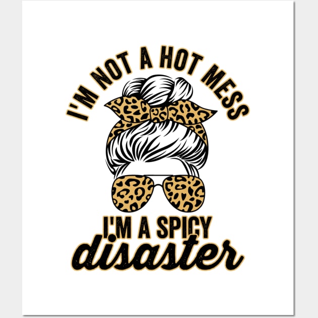 Im Not A Hot Mess Im A Spicy Disaster Sassy Quote Wall Art by Visual Vibes